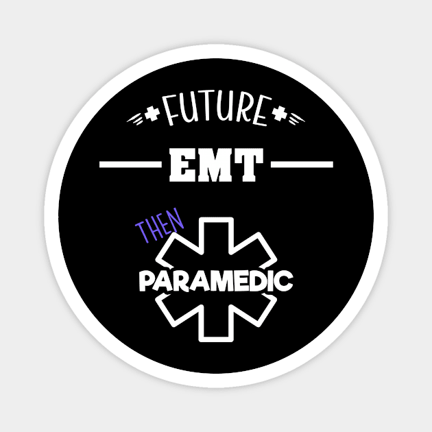 Future EMT Then Paramedic - Ambulance Apparel Magnet by 5StarDesigns